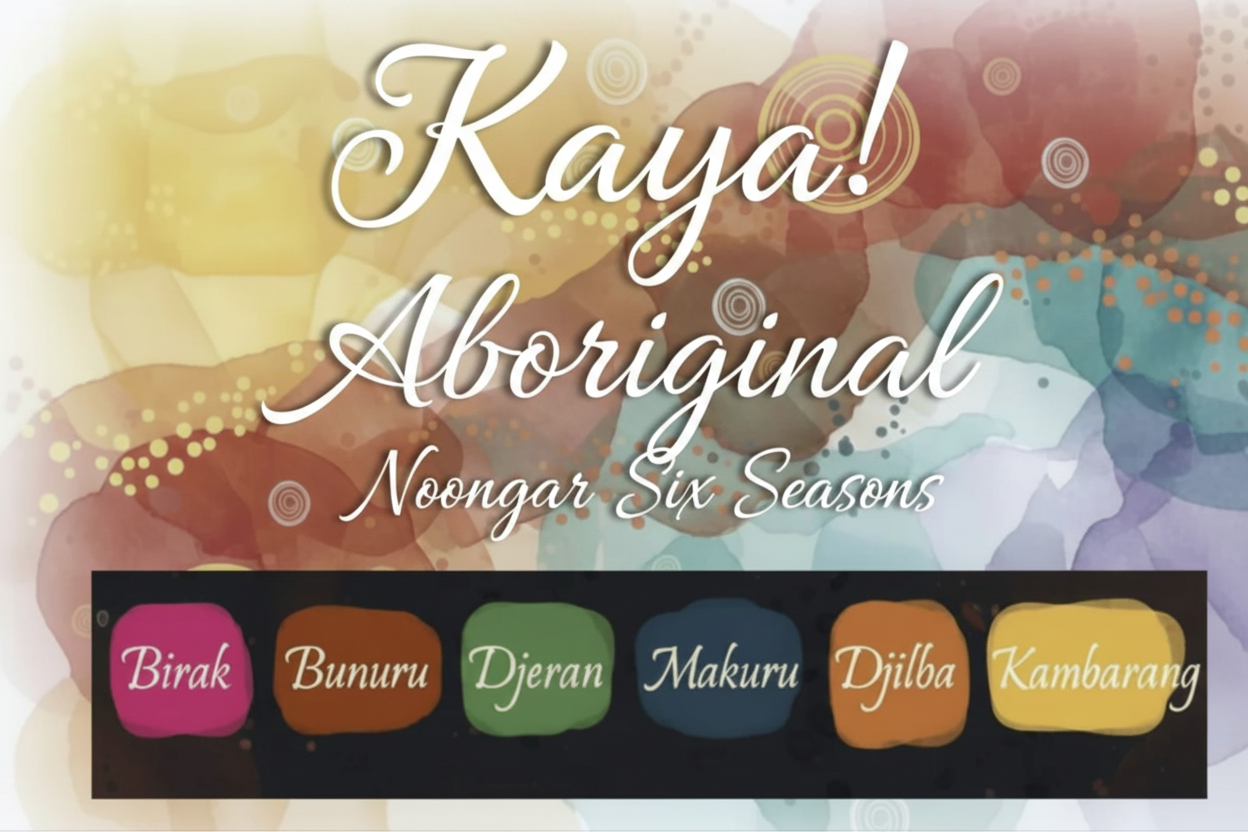 Kaya Aboriginal Noongar Six Seasons - White Text